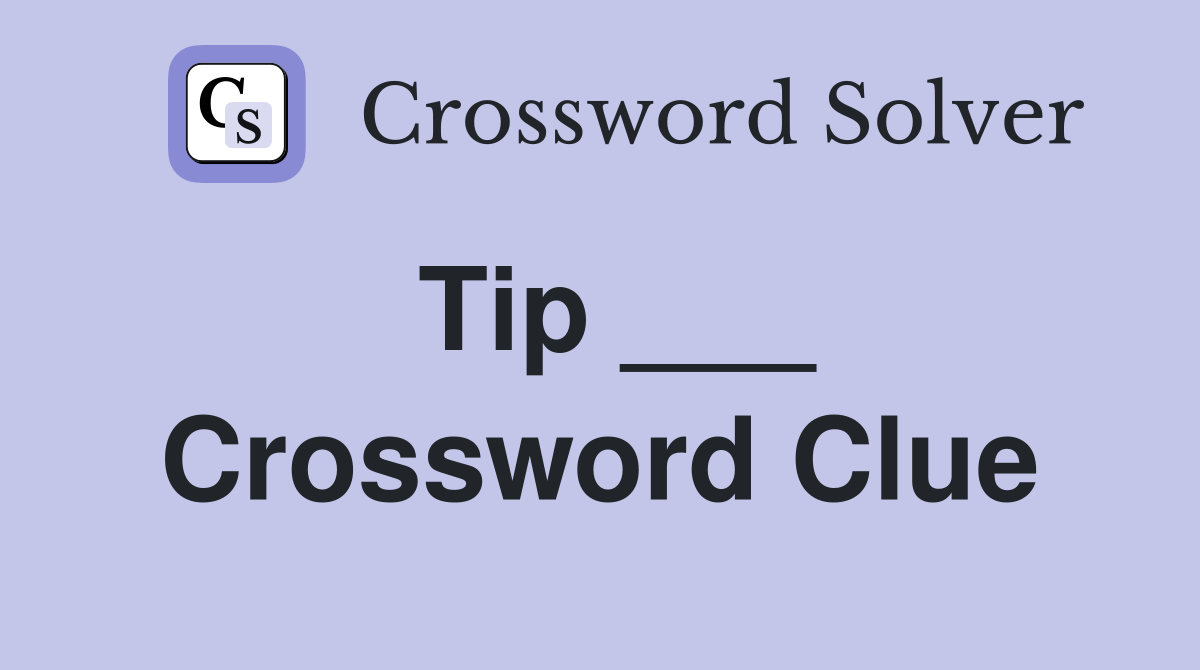 Tip ___ Crossword Clue Answers Crossword Solver
